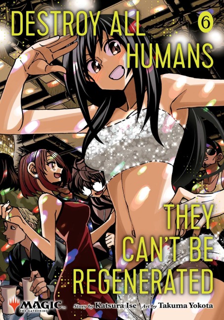 Destroy All Humans. They Can't Be Regenerated. A Magic: The Gathering Manga, Vol. 6: Limited edition Magic: The Gathering card included in first printing!