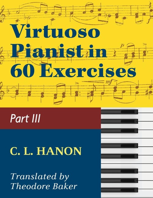 Hanon, The Virtuoso Pianist in Sixty Exercises, Book III (Schirmers Library of Musical Classics, Vol. 1073, Nos. 44-60)