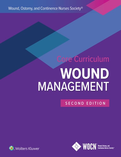 Wound, Ostomy, and Continence Nurses Society (WOCN) Core Curriculum Wound management