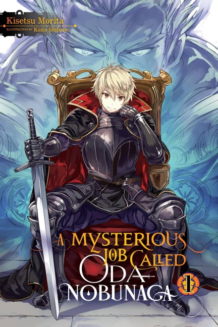 A Mysterious Job Called Oda Nobunaga, Vol. 1 (Light Novel): Volume 1