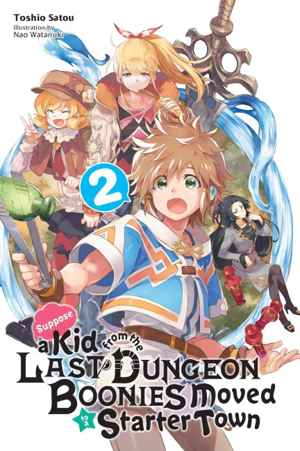 Suppose a Kid from the Last Dungeon Boonies Moved to a Starter Town, Vol. 2 (Light Novel): Volume 2