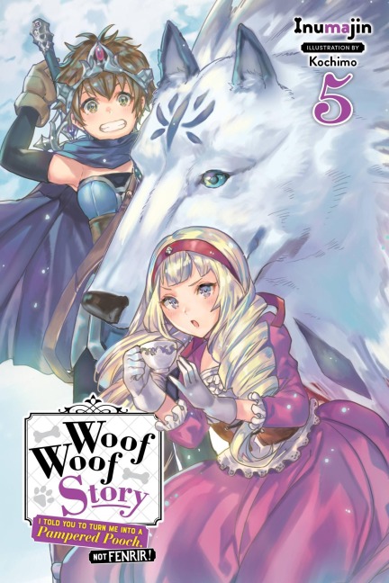 Woof Woof Story: I Told You to Turn Me Into a Pampered Pooch, Not Fenrir!, Vol. 5 (Light Novel): Volume 5
