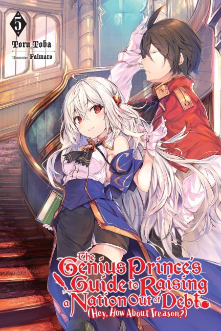 The Genius Princes Guide to Raising a Nation Out of Debt (Hey, How about Treason?), Vol. 5 (Light Novel): Volume 5