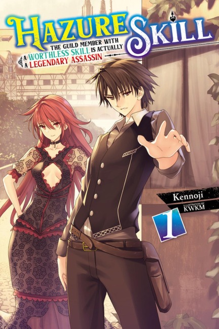 Hazure Skill: The Guild Member with a Worthless Skill Is Actually a Legendary Assassin, Vol. 1 (Light Novel): Volume 1