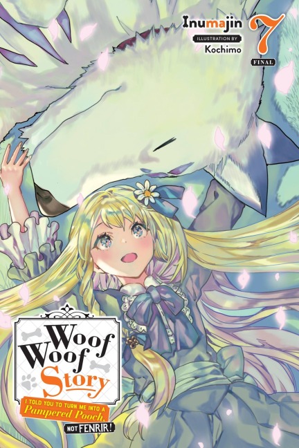 Woof Woof Story: I Told You to Turn Me Into a Pampered Pooch, Not Fenrir!, Vol. 7 (Light Novel): Volume 7