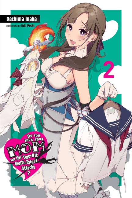 Do You Love Your Mom and Her Two-Hit Multi-Target Attacks?, Vol. 2 (Light Novel): Volume 2