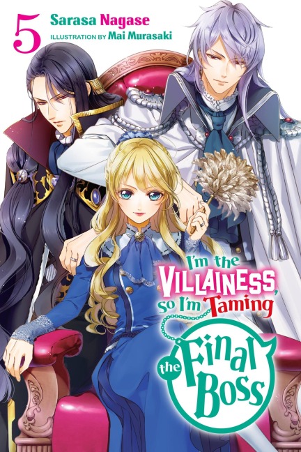 Im the Villainess, So Im Taming the Final Boss, Vol. 5 (Light Novel): Volume 5