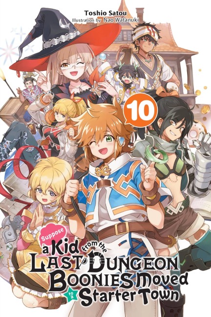 Suppose a Kid from the Last Dungeon Boonies Moved to a Starter Town, Vol. 10 (Light Novel): Volume 10