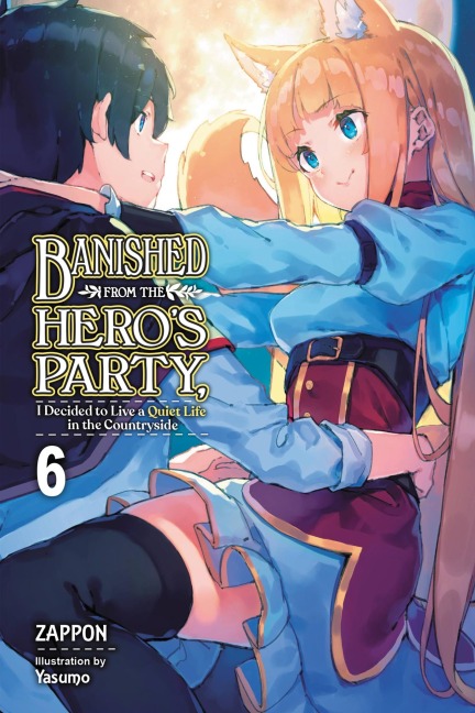 Banished from the Heros Party, I Decided to Live a Quiet Life in the Countryside, Vol. 6 (Light Novel): Volume 6