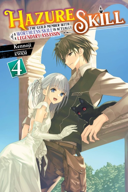 Hazure Skill: The Guild Member with a Worthless Skill Is Actually a Legendary Assassin, Vol. 4 (Light Novel): Volume 4