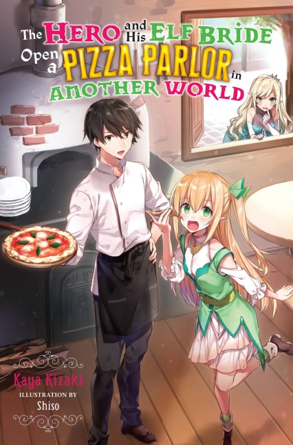 The Hero and His Elf Bride Open a Pizza Parlor in Another World (Light Novel)