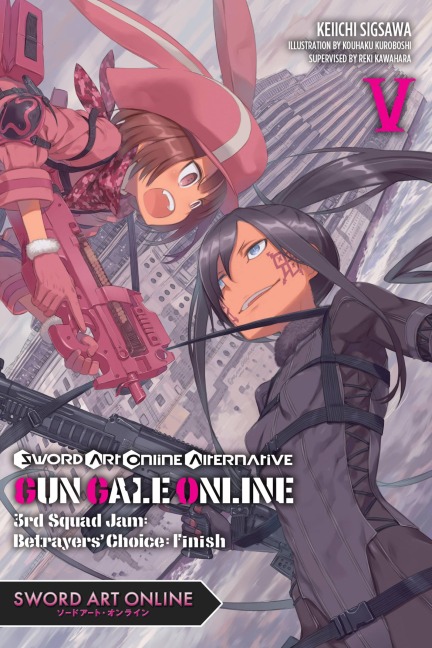 Sword Art Online Alternative Gun Gale Online, Vol. 5 (Light Novel): 3rd Squad Jam: Betrayers' Choice: Finish Volume 5