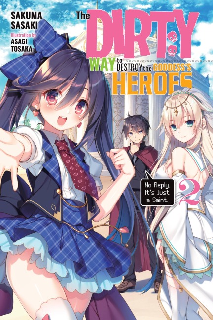 The Dirty Way to Destroy the Goddess's Heroes, Vol. 2 (Light Novel): No Reply. It's Just a Saint. Volume 2