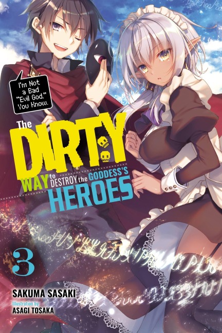The Dirty Way to Destroy the Goddess's Heroes, Vol. 3 (Light Novel): I'm Not a Bad Evil God, You Know. Volume 3