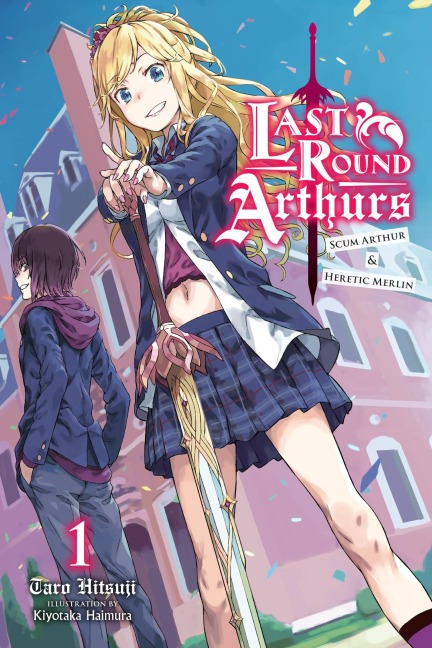 Last Round Arthurs, Vol. 1 (Light Novel): Scum Arthur & Heretic Merlin Volume 1