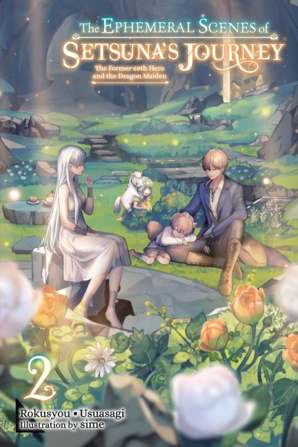 The Ephemeral Scenes of Setsunas Journey, Vol. 2 (Light Novel): The Former 68th Hero and the Dragon Maiden Volume 2