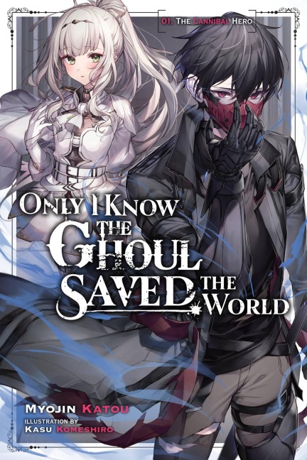 Only I Know the Ghoul Saved the World, Vol. 1 (Light Novel): Volume 1