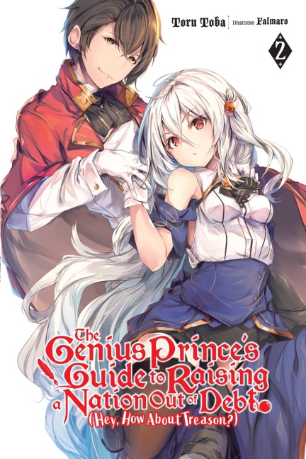 The Genius Princes Guide to Raising a Nation Out of Debt (Hey, How about Treason?), Vol. 2 (Light Novel): Volume 2