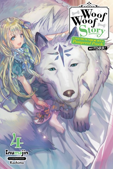 Woof Woof Story: I Told You to Turn Me Into a Pampered Pooch, Not Fenrir!, Vol. 4 (Light Novel): Volume 4