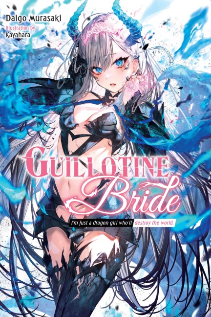 Guillotine Bride: Im Just a Dragon Girl Wholl Destroy the World.