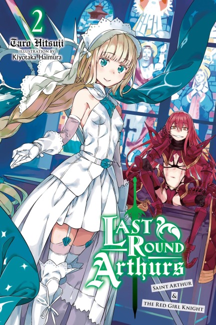 Last Round Arthurs, Vol. 2 (Light Novel): Saint Arthur & the Red Girl Knight
