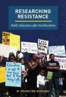 Researching Resistance: Public Education After Neoliberalism