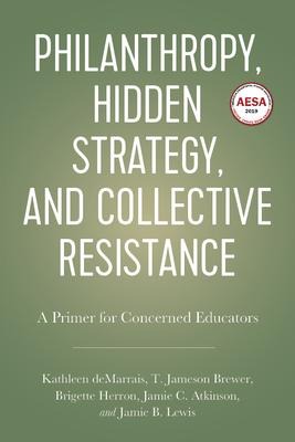Philanthropy, Hidden Strategy, and Collective Resistance: A Primer for Concerned Educators