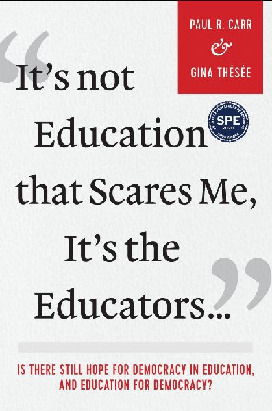 Its not Education That Scares Me, Its the Educators...: Is There Still Hope for Democracy in Education, and Education for Democracy?