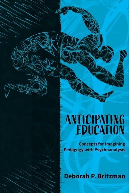 Anticipating Education: Concepts for Imagining Pedagogy with Psychoanalysis