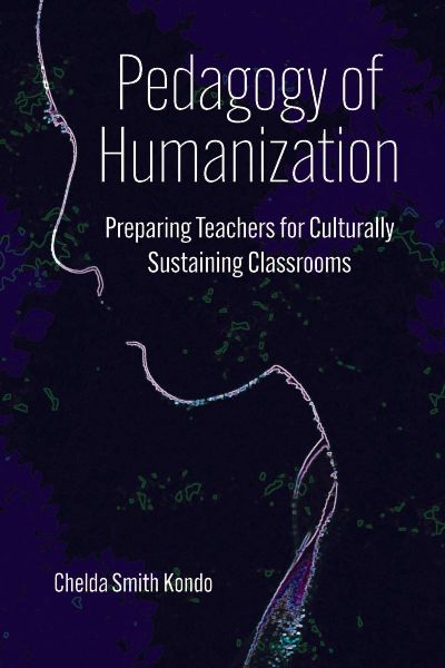 Pedagogy of Humanization: Preparing Teachers for Culturally Sustaining Classrooms