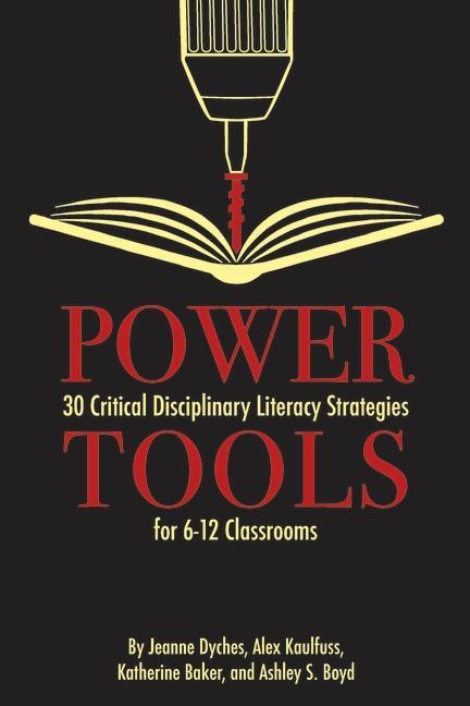 Power Tools: 30 Critical Disciplinary Literacy Strategies for 6-12 Classrooms