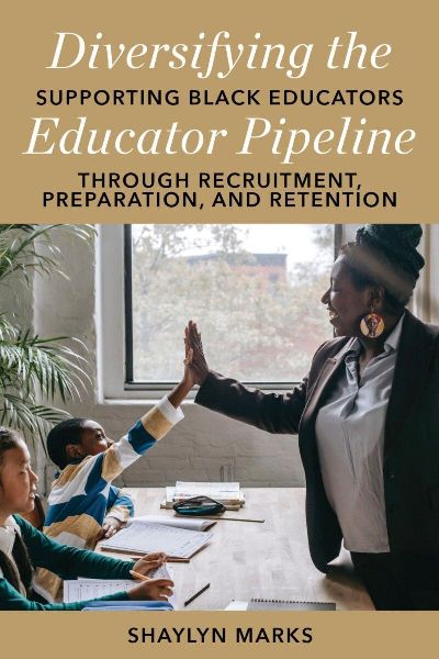 Diversifying the Educator Pipeline: Supporting Black Educators Through Recruitment, Preparation, and Retention