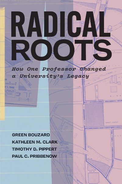 Radical Roots: How One Professor Changed a Universitys Legacy