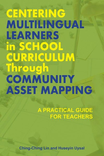 Centering Multilingual Learners in School Curriculum Through Community Asset Mapping: A Practical Guide for Teachers