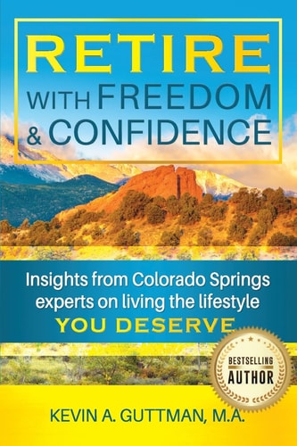 Retire with Freedom and Confidence Insights from Colorado Springs Experts on Living the Lifestyle You Deserve