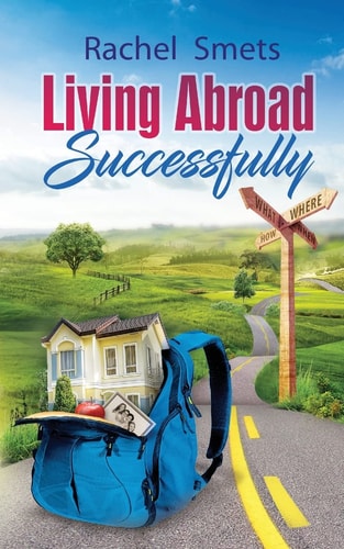 Living Abroad Successfully What, When, Where, How.
