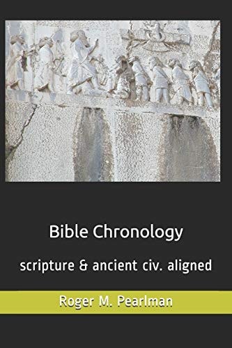 Bible Chronology Noach, Abraham, Moses, Ezra. . Scripture and Ancient Civ. Aligned