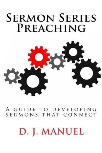 Sermon Series Preaching A Guide to Developing Sermons that Connect