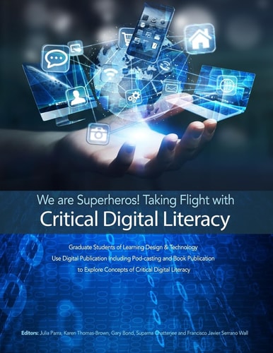 We Are Superheros! Taking Flight with Critical Digital Literacy Graduate Students of Learning Design and Technology Explore Concepts of Critical Digital Literacy