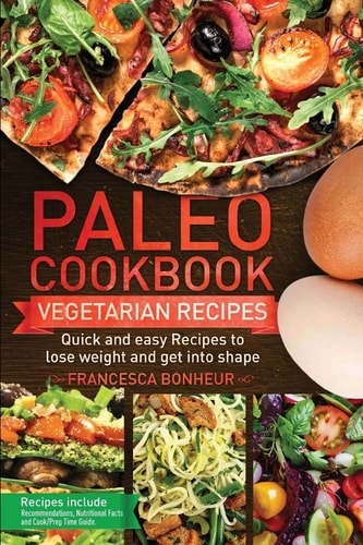 Paleo Cookbook Quick and Easy Vegan Recipes to Lose Weight and Get Into Shape