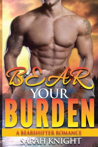 Bear Your Burden A Bear Shifter Romance