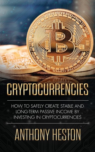 Cryptocurrencies How to Safely Create Stable and Long-Term Passive Income by Investing in Cryptocurrencies