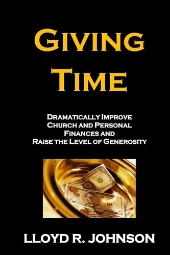 Giving Time Dramatically Improve Church and Personal Finances and Raise the Level of Generosity