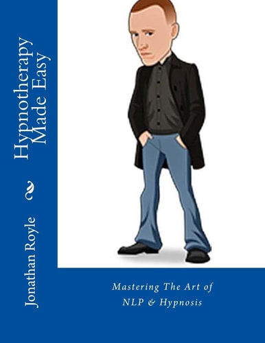 Hypnotherapy Made Easy Mastering the Art of NLP and Hypnosis
