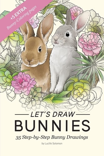 Let's Draw Bunnies! 35 Step-By-Step Instructional Bunny Drawings