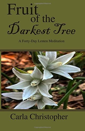 Fruit of the Darkest Tree A Forty-Day Lenten Meditation