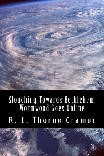 Slouching Towards Bethlehem Wormwood Goes Online: A Modern Spin on The Screwtape Letters