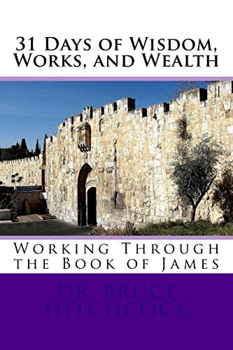 31 Days of Wisdom, Works, and Wealth Working Through the Book of James