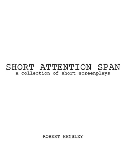Short Attention Span A Collection of Short Screenplays
