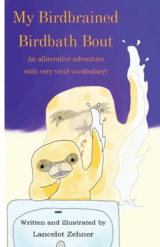My Birdbrained Birdbath Bout An Alliterative Adventure with Very Vivid Vocabulary!